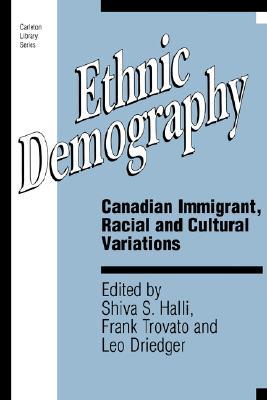 Ethnic Demography: Canadian Immigrant, Racial and Cultural Variations (Volume 157) (Carleton Library Series)