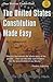 United States Constitution Made Easy: ...to Understand