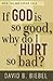 If God Is So Good, Why Do I Hurt So Bad? by David B. Biebel