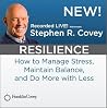 Resilience: How to Mange Stress, Maintain Balance, and Do More With Less Resilience: How to Mange Stress, Maintain Balance, and Do More With Less
