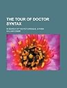 The Tour of Doctor Syntax in Search of the Picturesque, a Poem The Tour of Doctor Syntax in Search of the Picturesque, a Poem
