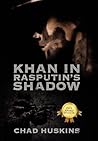 Khan in Rasputin's Shadow Khan in Rasputin's Shadow