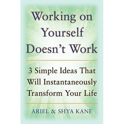 Working on Yourself Doesn't Work: The 3 Simple Ideas That 