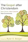 The Gospel after Christendom: New Voices, New Cultures, New Expressions