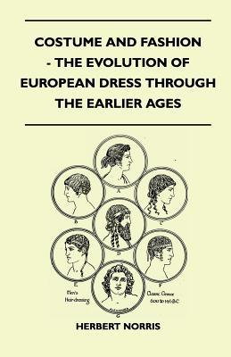 Costume and Fashion - The Evolution of European Dress Through the Earlier Ages (Paperback)