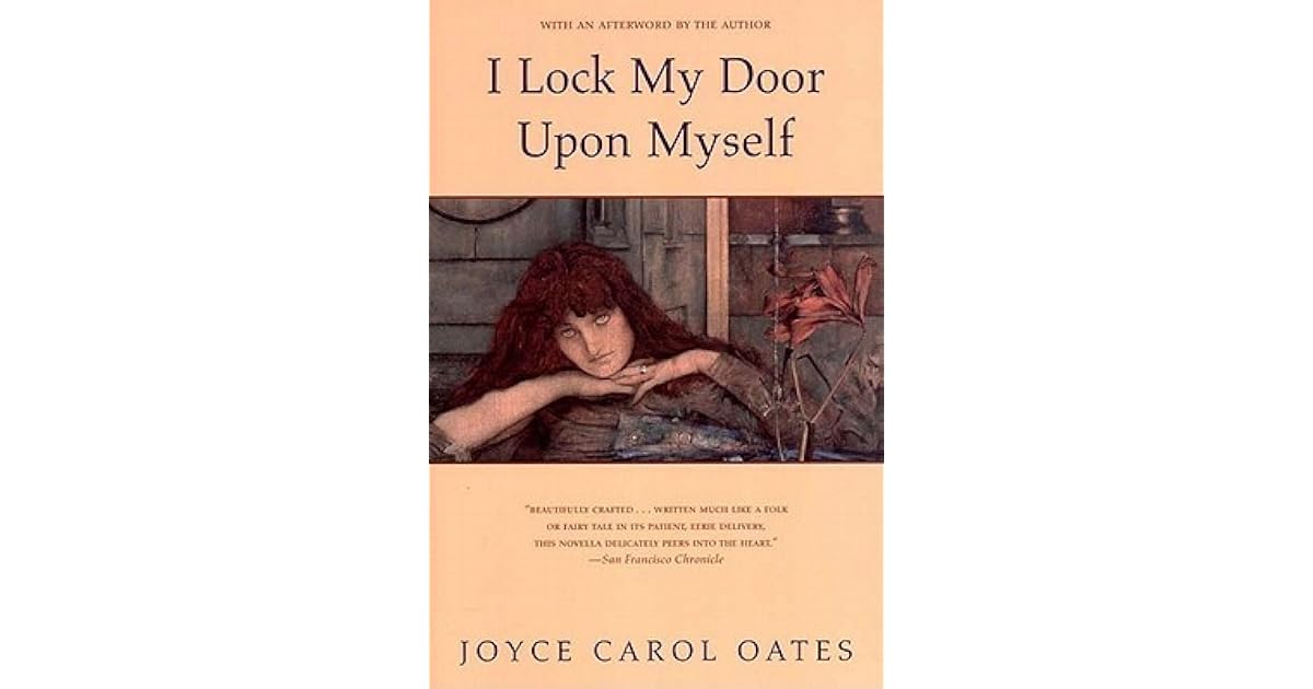 I Lock My Door Upon Myself by Joyce Carol Oates