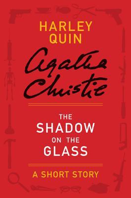The Shadow on the Glass - a Mr. Quin Short Story (Harley Quin, #2)