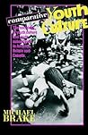 Comparative Youth Culture: The Sociology of Youth Cultures and Youth Subcultures in America, Britain and Canada Comparative Youth Culture: The Sociology of Youth Cultures and Youth Subcultures in America, Britain and Canada