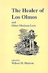 The Healer of Los Olmos and Other Mexican Lore (Publications of the Texas Folklore Society (Paperback))