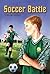 Soccer Battle (Cover-To-Cover Novels: Sports)