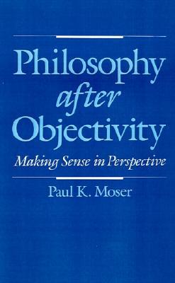 Philosophy after Objectivity: Making Sense in Perspective (Hardcover)