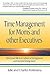 Time Management for Moms and Other Executives: Pilot your life to a culture of being more and not just doing more.