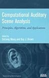Computational Auditory Scene Analysis: Principles, Algorithms, and Applications