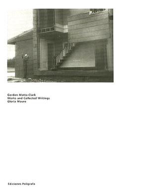 Gordon Matta-Clark: Works and Collected Writings