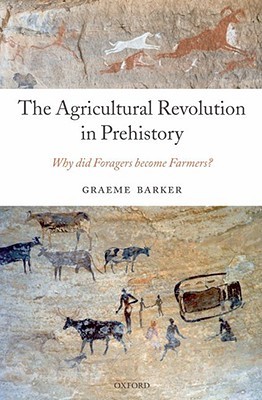The Agricultural Revolution in Prehistory: Why did Foragers become Farmers? (Hardcover)