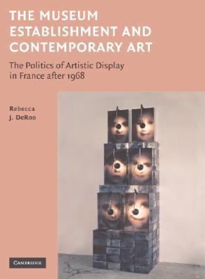 The Museum Establishment and Contemporary Art: The Politics of Artistic Display in France after 1968 (Hardcover)