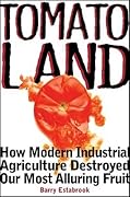 Tomatoland: How Modern Industrial Agriculture Destroyed Our Most Alluring Fruit 