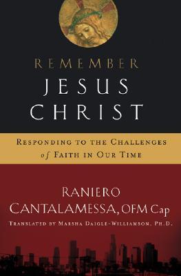 Remember Jesus Christ: Responding to the Challenges of Faith in Our Time (Paperback)