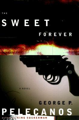 The Sweet Forever By George Pelecanos