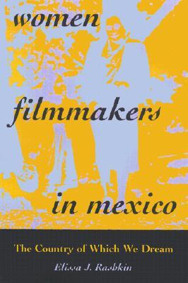Women Filmmakers in Mexico: The Country of Which We Dream (Paperback)