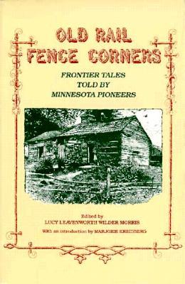 Old Rail Fence Corners: Frontier Tales Told by Minnesota Pioneers (Borealis Books)