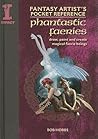 Fantasy Artist's Pocket Reference Phantastic Fairies: Draw, Paint and Create 100 Faerie Beings (Fantasy Artist's Pocket Reference): Draw, Paint and ... Beings (Fantasy Artist's Pocket Reference)