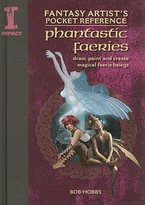 Fantasy Artist's Pocket Reference Phantastic Fairies: Draw, Paint and Create 100 Faerie Beings (Fantasy Artist's Pocket Reference): Draw, Paint and ... Beings (Fantasy Artist's Pocket Reference)