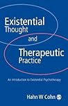 Existential Thought and Therapeutic Practice: An Introduction to Existential Psychotherapy Existential Thought and Therapeutic Practice: An Introduction to Existential Psychotherapy