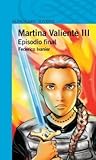 Martina Valiente III - Episodio Final (Martina Valiente, #1)