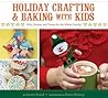 Holiday Crafting and Baking with Kids: Gifts, Sweets, and Treats for the Whole Family