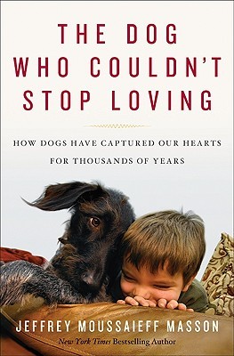 The Dog Who Couldn't Stop Loving: How Dogs Have Captured Our Hearts for Thousands of Years (Hardcover)