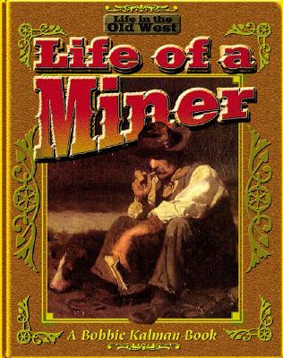 The Life of a Miner (Life in the Old West)