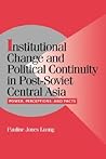 Institutional Change and Political Continuity in Post-Soviet Central Asia: Power, Perceptions, and Pacts (Cambridge Studies in Comparative Politics)