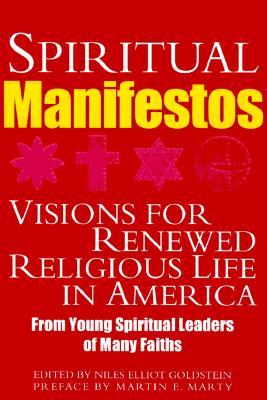 Spiritual Manifestos: Visions for Renewed Religious Life in America from Young Spiritual Leaders of Many Faiths (Hardcover)