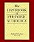 The Handbook of Pediatric Audiology by Sanford E. Gerber