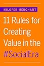 11 Rules for Creating Value in the Social Era by Nilofer Merchant