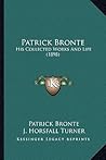 Patrick Bronte: His Collected Works And Life (1898)