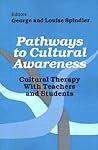 Pathways to Cultural Awareness: Cultural Therapy With Teachers and Students Pathways to Cultural Awareness: Cultural Therapy With Teachers and Students