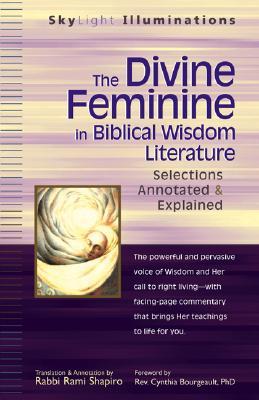 The Divine Feminine in Biblical Wisdom Literature: Selections Annotated & Explained (SkyLight Illuminations)