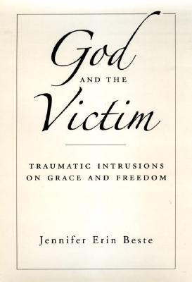 God and the Victim: Traumatic Intrusions on Grace and Freedom (AAR Academy Series)
