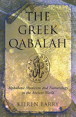 The Greek Qabalah: Alphabetical Mysticism and Numerology in the Ancient World (Paperback)