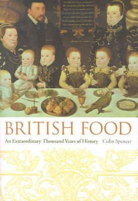 British Food: An Extraordinary Thousand Years of History (Arts and Traditions of the Table: Perspectives on Culinary History)