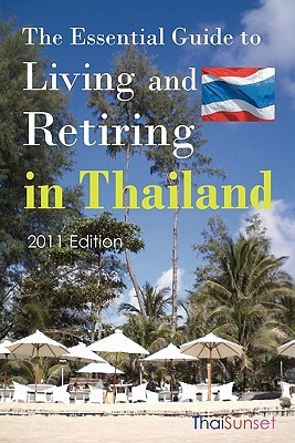 The Essential Guide To Living And Retiring In Thailand: 2011 Edition (Paperback)