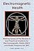 Electromagnetic Health: Making Sense of the Research and Practical Solutions for Electromagnetic Fields (EMF) and Radio Frequencies (RF)
