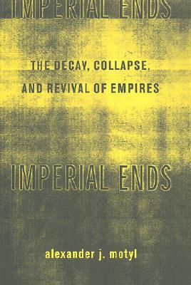 Imperial Ends:The Decay, Collapse, and Revival of Empires (Hardcover)