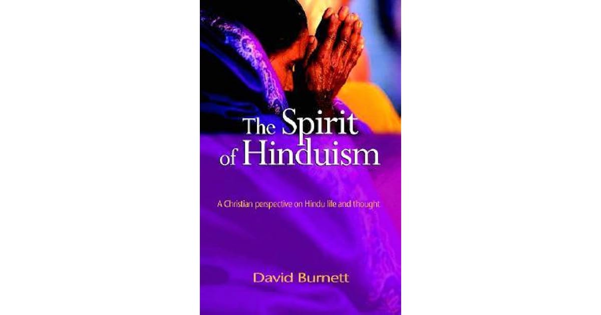 The Spirit of Hinduism A Christian Perspective on Hindu Life and Thought by David