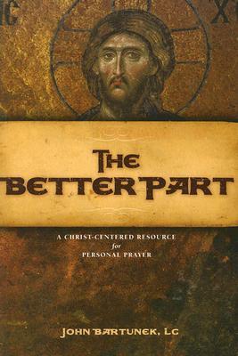 The Better Part: A Christ-Centered Resource for Personal Prayer (Paperback)