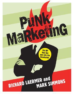 Punk Marketing: Get Off Your Ass and Join the Revolution (Hardcover)