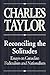 Reconciling the Solitudes by Charles J. Taylor Reconciling the Solitudes by Charles J. Taylor