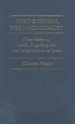 Post-Zionism, Post-Holocaust: Three Essays on Denial, Forgetting, and the Delegitimation of Israel (Hardcover)